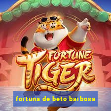 fortuna de beto barbosa